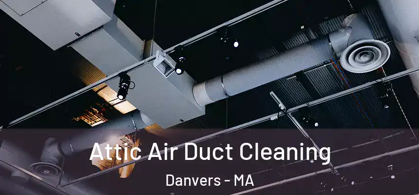  Attic Air Duct Cleaning Danvers - MA
