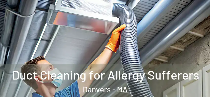  Duct Cleaning for Allergy Sufferers Danvers - MA