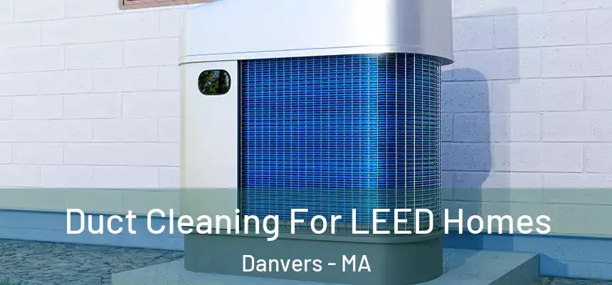  Duct Cleaning For LEED Homes Danvers - MA