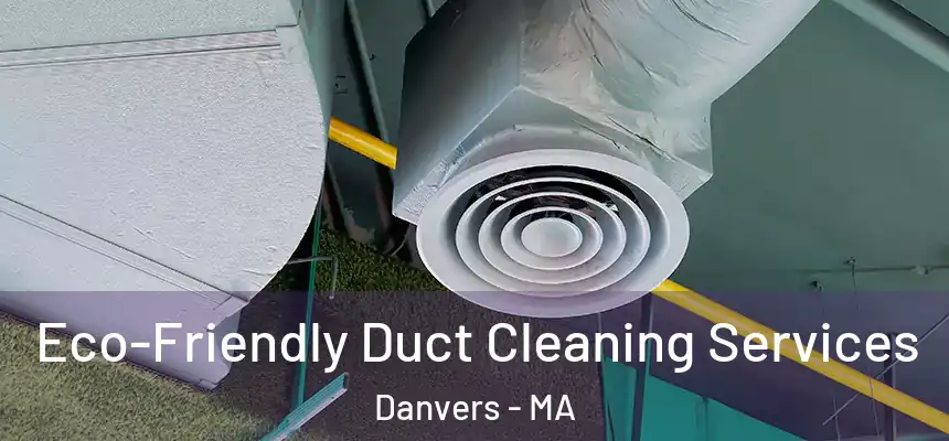 Eco-Friendly Duct Cleaning Services Danvers - MA