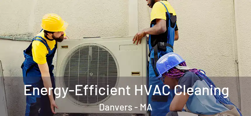 Energy-Efficient HVAC Cleaning Danvers - MA