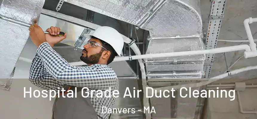 Hospital Grade Air Duct Cleaning Danvers - MA
