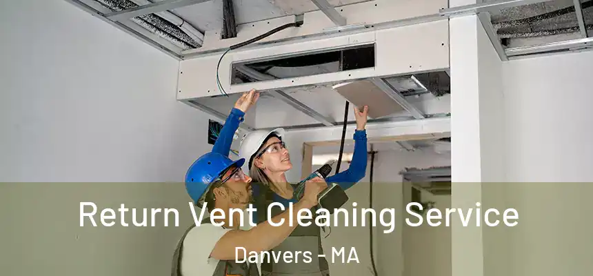 Return Vent Cleaning Service Danvers - MA