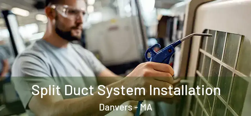  Split Duct System Installation Danvers - MA