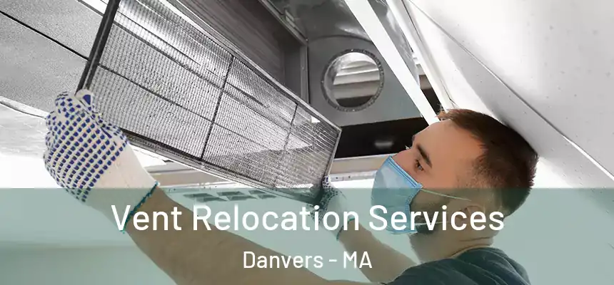  Vent Relocation Services Danvers - MA