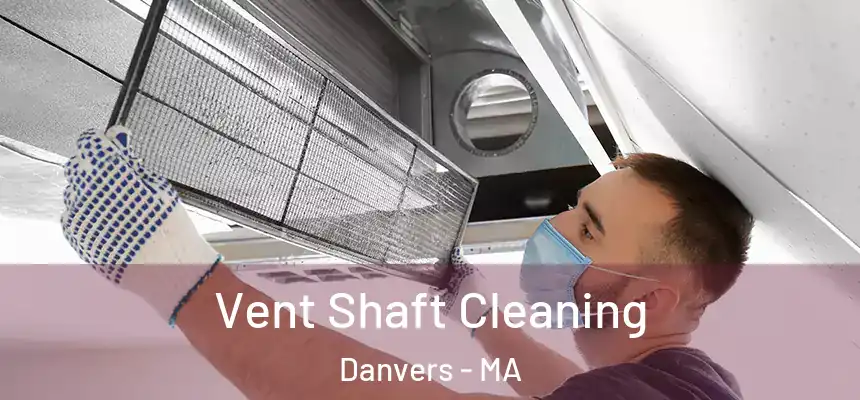Vent Shaft Cleaning Danvers - MA